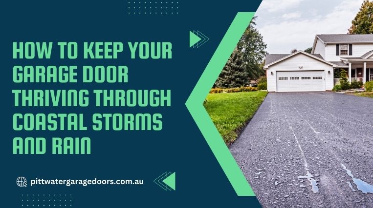 How to Keep Your Garage Door Thriving Through Coastal Storms and Rain