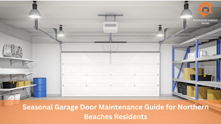 Seasonal Garage Door Maintenance Guide for Northern Beaches Residents